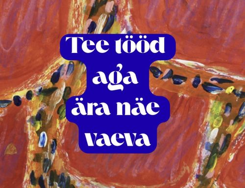 „Tee tööd aga ära näe vaeva”